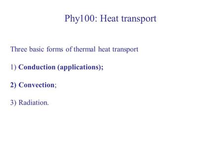 Phy100: Heat transport Three basic forms of thermal heat transport
