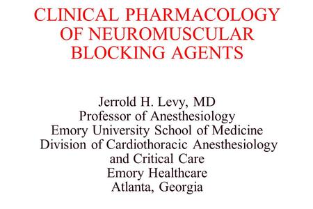 CLINICAL PHARMACOLOGY OF NEUROMUSCULAR BLOCKING AGENTS