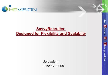 SavvyRecruiter Designed for Flexibility and Scalablity June 17, 2009 Jerusalem.