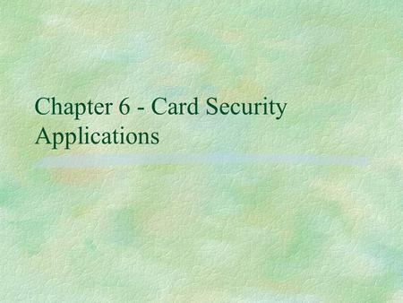 Chapter 6 - Card Security Applications