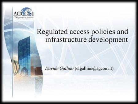 Davide Gallino Regulated access policies and infrastructure development Davide Gallino