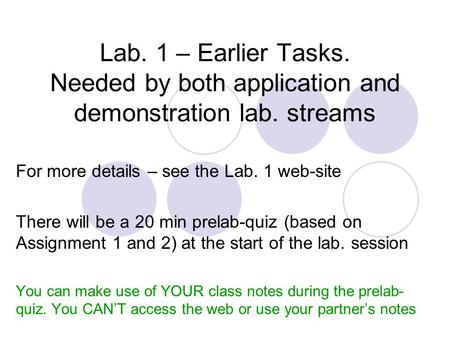 Lab. 1 – Earlier Tasks. Needed by both application and demonstration lab. streams For more details – see the Lab. 1 web-site There will be a 20 min prelab-quiz.