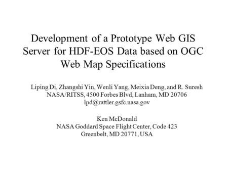 Development of a Prototype Web GIS Server for HDF-EOS Data based on OGC Web Map Specifications Liping Di, Zhangshi Yin, Wenli Yang, Meixia Deng, and R.