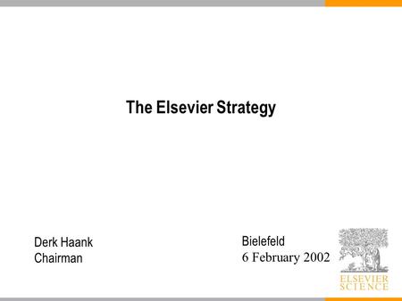 Derk Haank Chairman The Elsevier Strategy Bielefeld 6 February 2002.