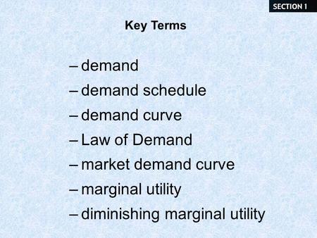 Key Terms –demand –demand schedule –demand curve –Law of Demand –market demand curve –marginal utility –diminishing marginal utility.