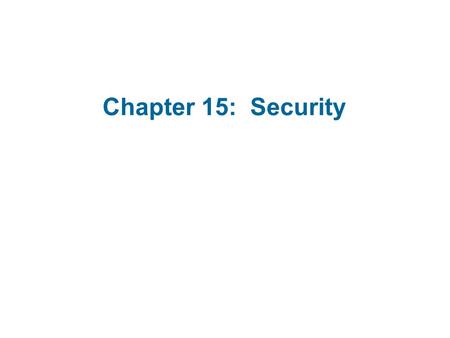 Chapter 15: Security. The Security Problem Security must consider external environment of the system, and protect the system resources Intruders (crackers)