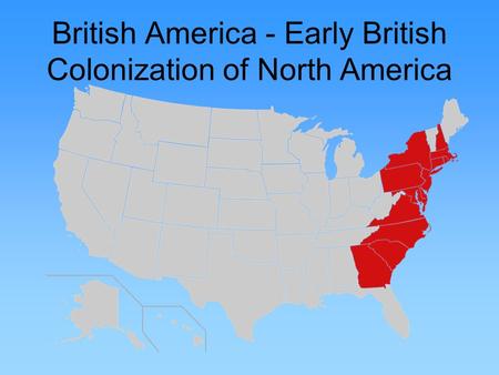 British America - Early British Colonization of North America.