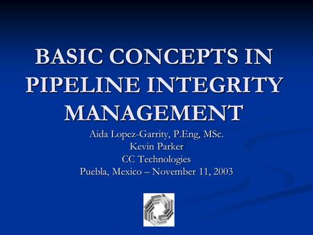 BASIC CONCEPTS IN PIPELINE INTEGRITY MANAGEMENT