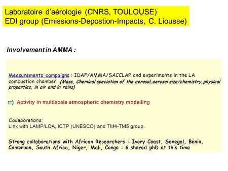 Laboratoire d’aérologie (CNRS, TOULOUSE) EDI group (Emissions-Depostion-Impacts, C. Liousse) Measurements campaigns : IDAF/AMMA/SACCLAP and experiments.