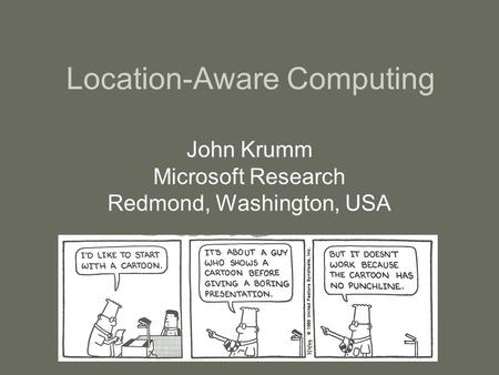 Location-Aware Computing John Krumm Microsoft Research Redmond, Washington, USA.