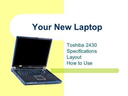 Your New Laptop Toshiba 2430 Specifications Layout How to Use.