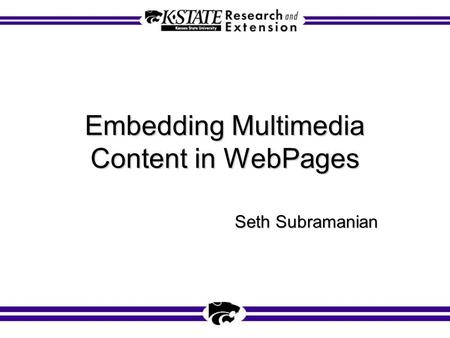 Embedding Multimedia Content in WebPages Seth Subramanian.