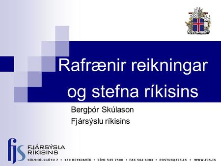 Rafrænir reikningar og stefna ríkisins Bergþór Skúlason Fjársýslu ríkisins.