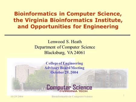 10/29/2004 Bioinformatics in Computer Science 1 Bioinformatics in Computer Science, the Virginia Bioinformatics Institute, and Opportunities for Engineering.