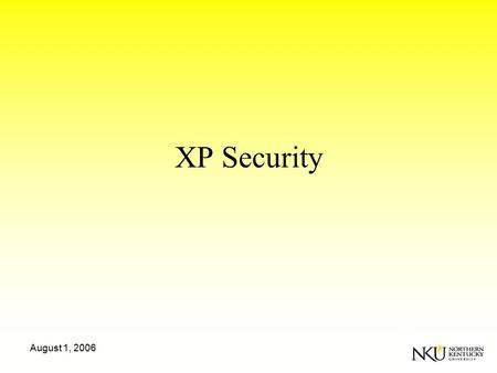 August 1, 2006 XP Security. August 1, 2006 Comparing XP and Security Goals XP GOALS User stories No BDUF Refactoring Continuous integration Simplicity.