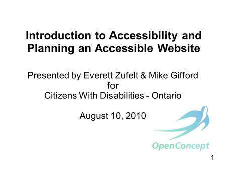 1 Introduction to Accessibility and Planning an Accessible Website Presented by Everett Zufelt & Mike Gifford for Citizens With Disabilities - Ontario.