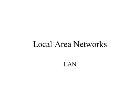 Local Area Networks LAN. Why LANs? Provide a means of DIRECT connection to other machines Manage access Provide reasonable performance Hopefully allow.