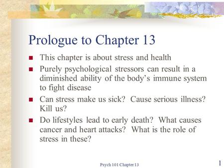 Psych 101 Chapter 13 1 Prologue to Chapter 13 This chapter is about stress and health Purely psychological stressors can result in a diminished ability.
