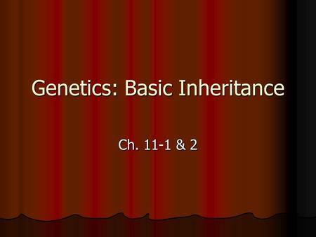 Genetics: Basic Inheritance Ch. 11-1 & 2. Genetics Genetics is the study of heredity. Genetics is the study of heredity. Traits are controlled through.