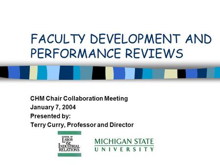 FACULTY DEVELOPMENT AND PERFORMANCE REVIEWS CHM Chair Collaboration Meeting January 7, 2004 Presented by: Terry Curry, Professor and Director.