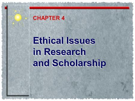 Ethical Issues in Research and Scholarship Ethical Issues in Research