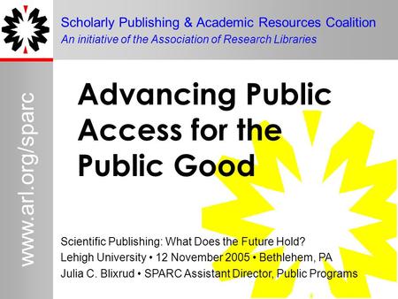 1 www.arl.org/sparc Scholarly Publishing & Academic Resources Coalition An initiative of the Association of Research Libraries Scientific Publishing: What.