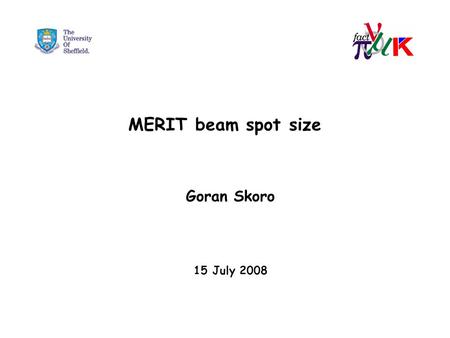 MERIT beam spot size Goran Skoro 15 July 2008. How to extract a beam size? z(x,y) distribution is in a saturation here 1 st approach: To fit projections*