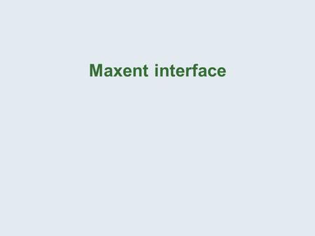Maxent interface.
