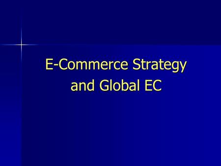 E-Commerce Strategy and Global EC. © Prentice Hall 20042 Organizational Strategy Strategy: A broad-based formula for how a business is going to compete,