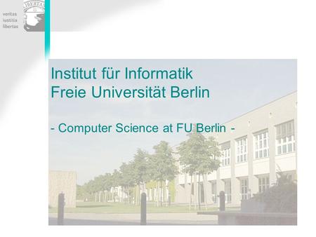 Institut für Informatik Freie Universität Berlin - Computer Science at FU Berlin -