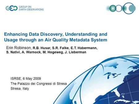 Enhancing Data Discovery, Understanding and Usage through an Air Quality Metadata System ISRSE, 6 May 2009 The Palazzo dei Congressi di Stresa Stresa,