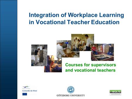 Integration of Workplace Learning in Vocational Teacher Education Courses for supervisors and vocational teachers.