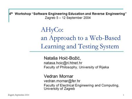 Zagreb, September 20041 AHyCo: an Approach to a Web-Based Learning and Testing System Nataša Hoić-Božić, Faculty of Philosophy,