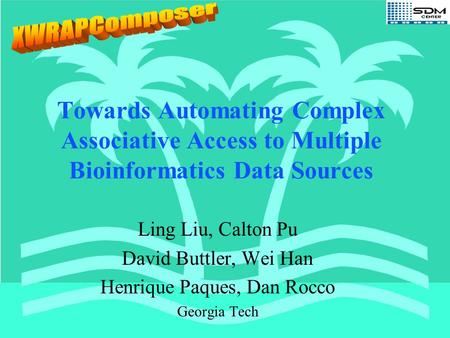 1 Towards Automating Complex Associative Access to Multiple Bioinformatics Data Sources Ling Liu, Calton Pu David Buttler, Wei Han Henrique Paques, Dan.