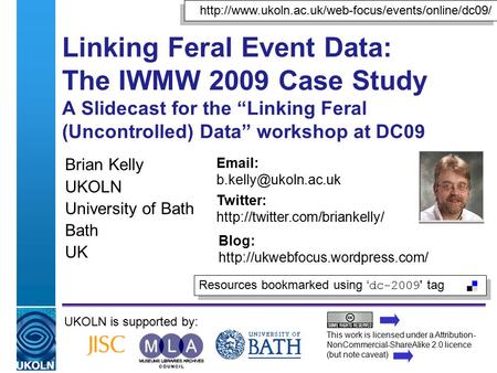 A centre of expertise in digital information managementwww.ukoln.ac.uk Linking Feral Event Data: The IWMW 2009 Case Study A Slidecast for the “Linking.