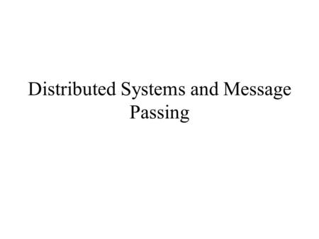 Distributed Systems and Message Passing. 2 Context (Inter Process Communication, IPC) So far, we have studied concurrency in the context of Multiprogramming,