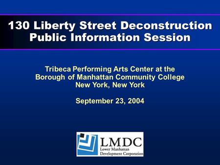130 Liberty Street Deconstruction Public Information Session Tribeca Performing Arts Center at the Borough of Manhattan Community College New York, New.