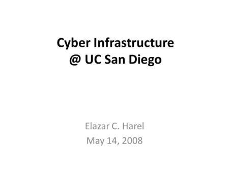 Cyber UC San Diego Elazar C. Harel May 14, 2008.