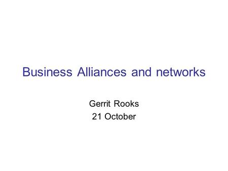 Business Alliances and networks Gerrit Rooks 21 October.