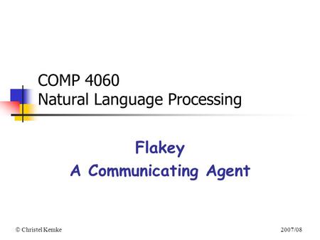  Christel Kemke 2007/08 COMP 4060 Natural Language Processing Flakey A Communicating Agent.