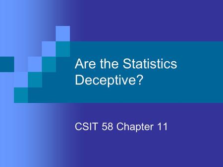 Are the Statistics Deceptive? CSIT 58 Chapter 11.
