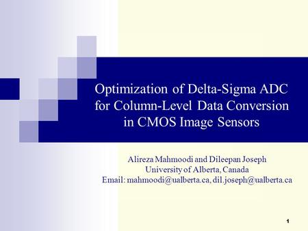 1 Alireza Mahmoodi and Dileepan Joseph University of Alberta, Canada    Optimization of Delta-Sigma ADC.