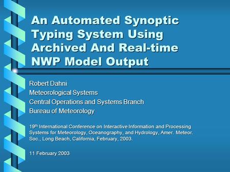 An Automated Synoptic Typing System Using Archived And Real-time NWP Model Output Robert Dahni Meteorological Systems Central Operations and Systems Branch.