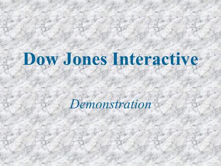 Dow Jones Interactive Demonstration. Dow Jones Interactive Humanities, science, health, education and others, with focus on business - business news,
