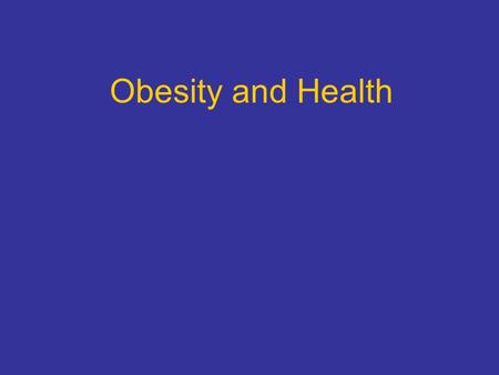 Obesity and Health. Trends in obesity Why people become obese Are we succeeding in managing obesity? Other illnesses associated with obesity Good diet.