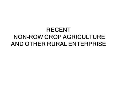 RECENT NON-ROW CROP AGRICULTURE AND OTHER RURAL ENTERPRISE.