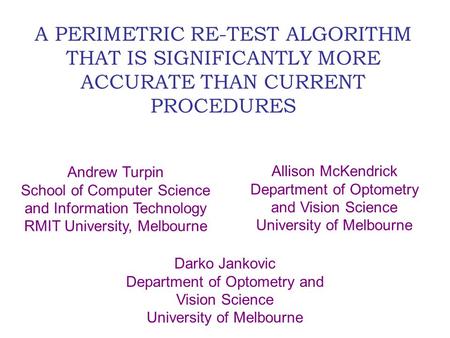A PERIMETRIC RE-TEST ALGORITHM THAT IS SIGNIFICANTLY MORE ACCURATE THAN CURRENT PROCEDURES Andrew Turpin School of Computer Science and Information Technology.