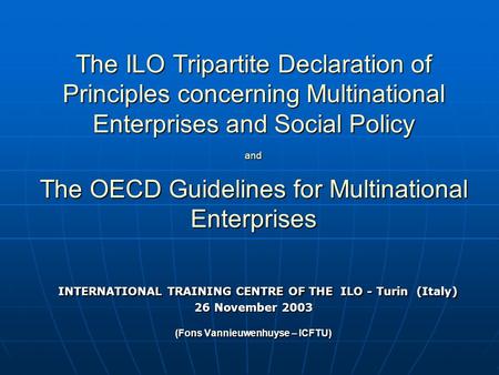 The ILO Tripartite Declaration of Principles concerning Multinational Enterprises and Social Policy and The OECD Guidelines for Multinational Enterprises.