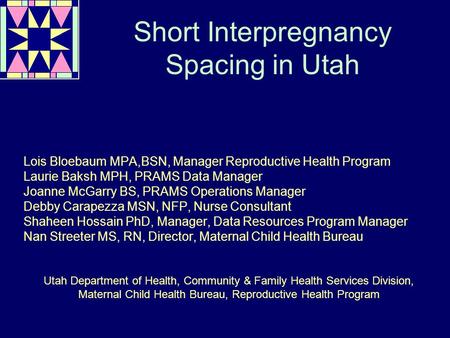Short Interpregnancy Spacing in Utah Lois Bloebaum MPA,BSN, Manager Reproductive Health Program Laurie Baksh MPH, PRAMS Data Manager Joanne McGarry BS,