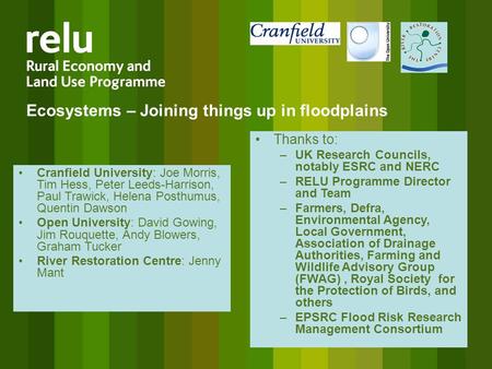 Ecosystems – Joining things up in floodplains Cranfield University: Joe Morris, Tim Hess, Peter Leeds-Harrison, Paul Trawick, Helena Posthumus, Quentin.